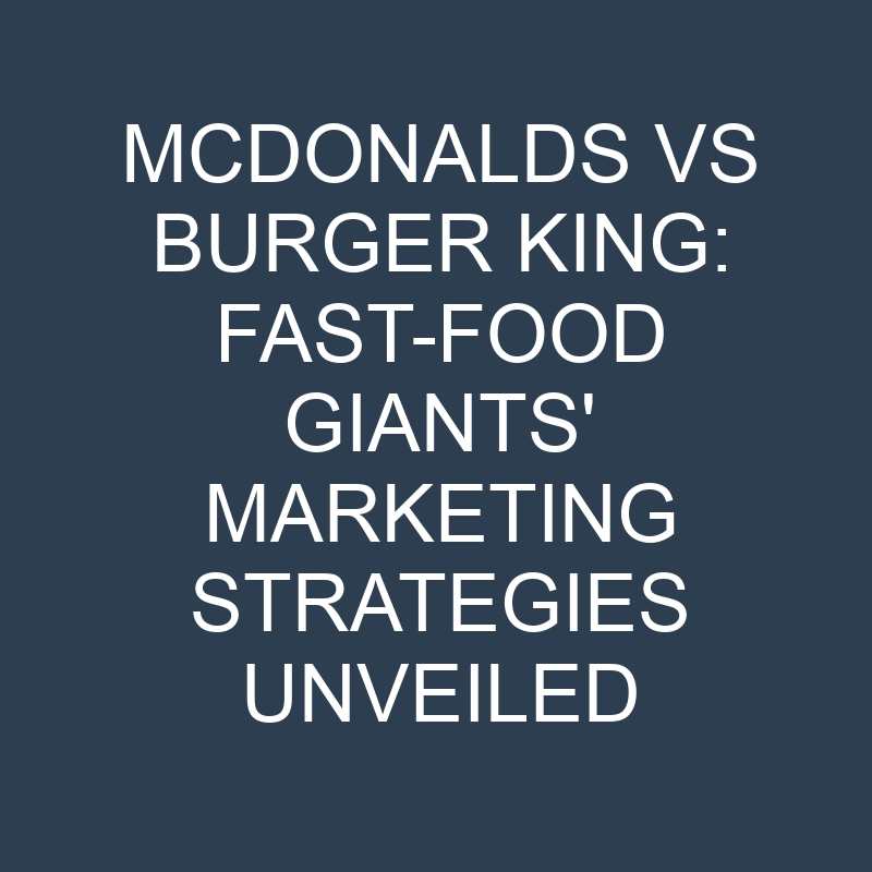 McDonalds vs Burger King: Fast-Food Giants' Marketing Strategies Unveiled 1 mcdonalds vs burger king fast food giants marketing strategies unveiled 18958
