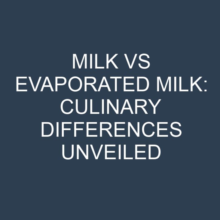 Milk vs Evaporated Milk: Culinary Differences Unveiled