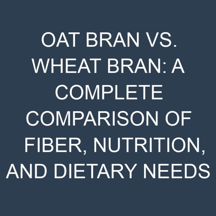 Oat Bran vs. Wheat Bran: A Complete Comparison of Fiber, Nutrition, and Dietary Needs