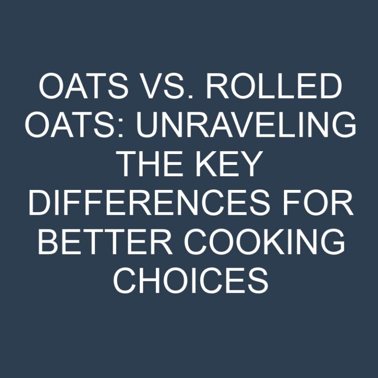 Oats vs. Rolled Oats: Unraveling the Key Differences for Better Cooking Choices 5 Oats vs. Rolled Oats: Unraveling the Key Differences for Better Cooking Choices