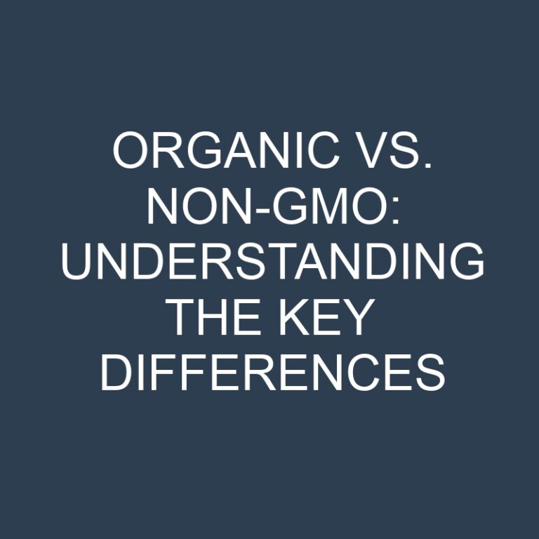 Organic vs. Non-GMO: Understanding the Key Differences 7 Organic vs. Non-GMO: Understanding the Key Differences