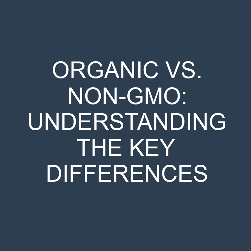 organic vs non gmo understanding the key differences 18984