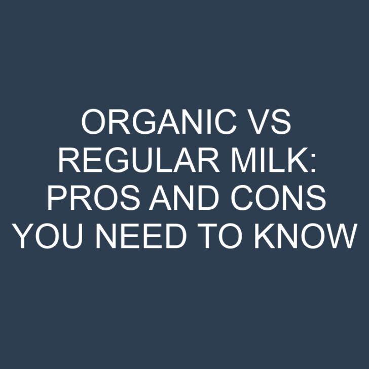 Organic vs Regular Milk: Pros and Cons You Need to Know