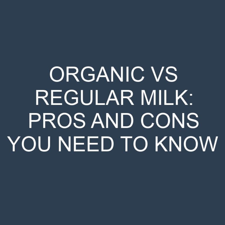 Organic vs Regular Milk: Pros and Cons You Need to Know