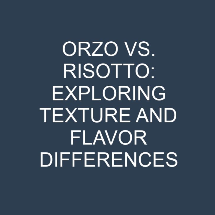 Orzo vs. Risotto: Exploring Texture and Flavor Differences