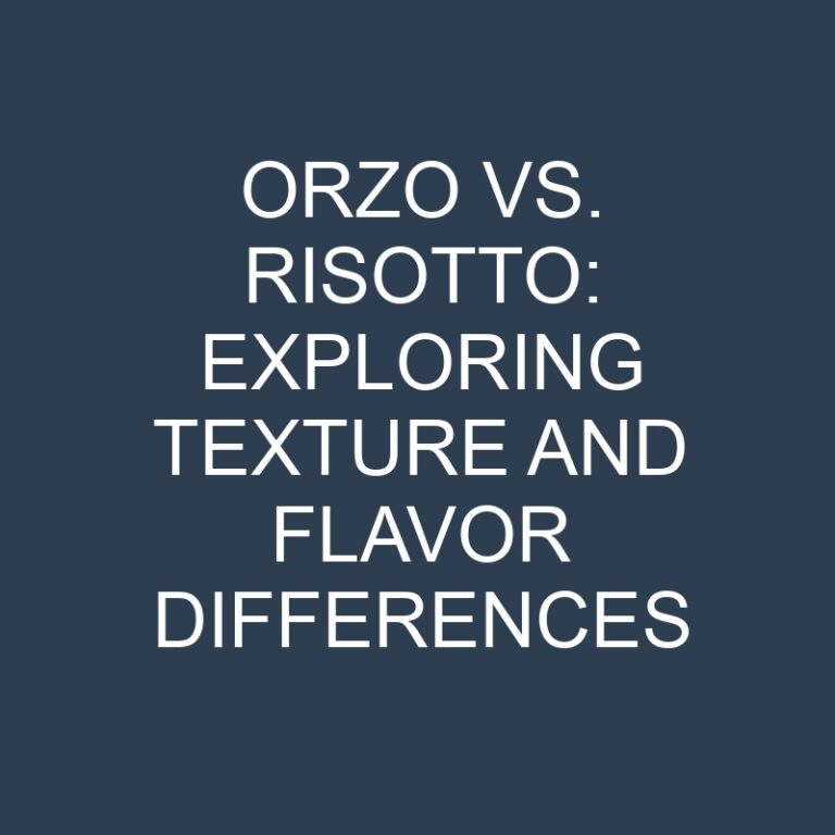 Orzo vs. Risotto: Exploring Texture and Flavor Differences 7 Orzo vs. Risotto: Exploring Texture and Flavor Differences