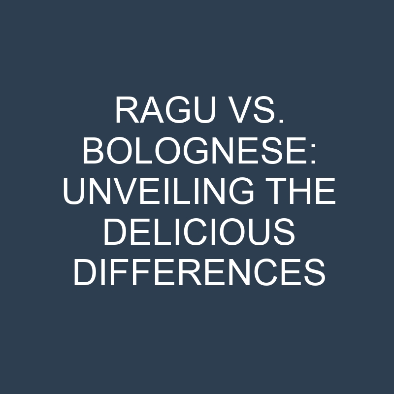 Ragu vs. Bolognese: Unveiling the Delicious Differences 1 ragu vs bolognese unveiling the delicious differences 18998
