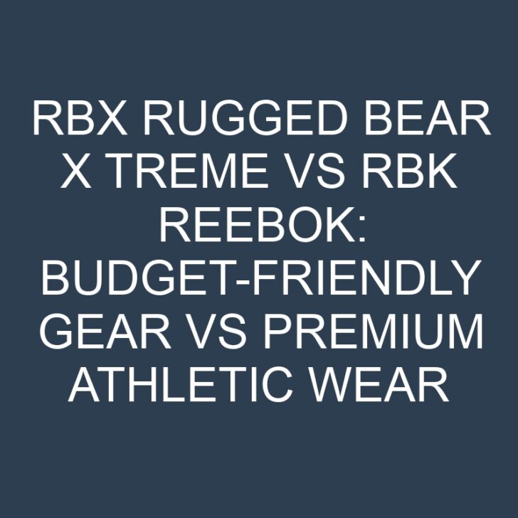 RBX Rugged Bear X Treme vs RBK Reebok: Budget-Friendly Gear vs Premium Athletic Wear