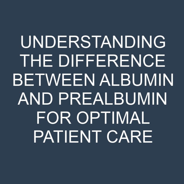 Understanding the Difference Between Albumin and Prealbumin for Optimal Patient Care 2 Understanding the Difference Between Albumin and Prealbumin for Optimal Patient Care